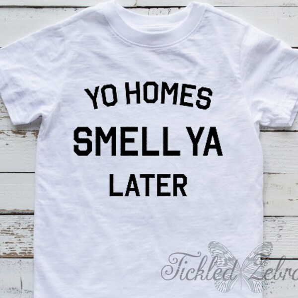 Yo Homes Smell Ya Later Baby Bodysuit, Toddler, Youth, Adult Shirt - See Ya - Hip Hop - Rap - R&B - 90's - 2000 - Fresh - Birthday Gift Dice