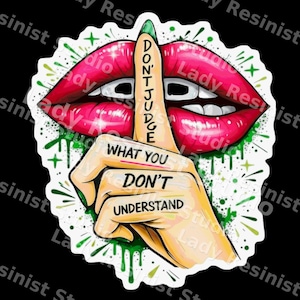 May include: A sticker showing a hand with a green nail in front of red lips. The index finger has the words "DON'T JUDGE" written vertically, and the words "WHAT YOU DON'T UNDERSTAND" are below. Green accents surround the image.