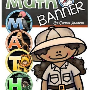 May include: A colorful classroom banner with the word "Math" in green letters and the word "Banner" in black letters. The banner features a cartoon explorer with a brown hat and a brown shirt. The banner also features five circles with letters that spell out the word "Math" and each circle has a different animal illustration.