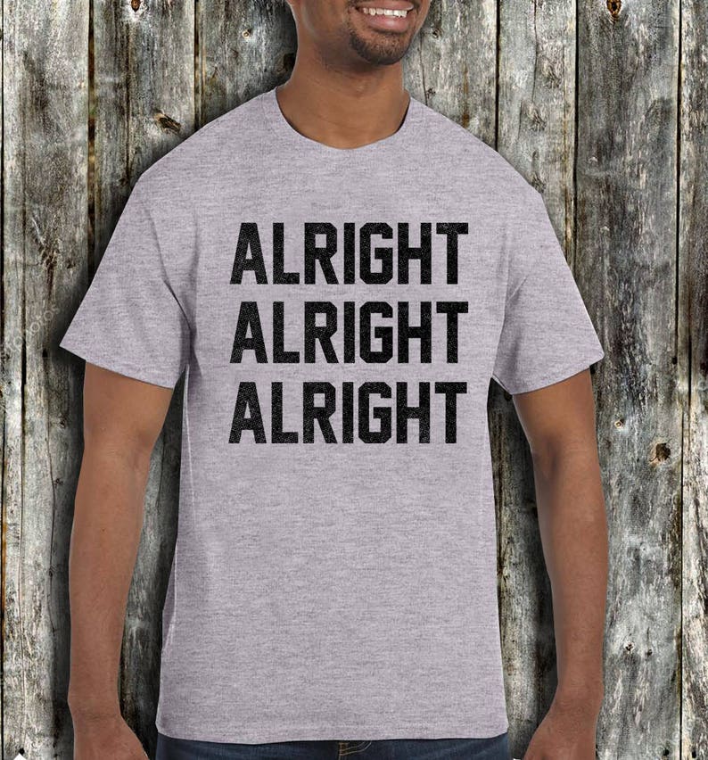 Alright Alright Alright T Shirt Matthew Mcconaughey Dazed And Etsy