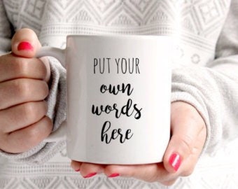 Personalized mug Quote Mug Create Your Own Mug Custom Mug ON SALE