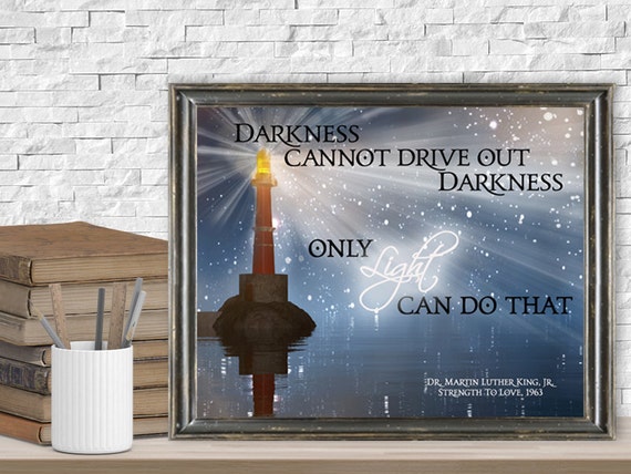Darkness Cannot Drive Out Darkness Only Love Can Do That Etsy