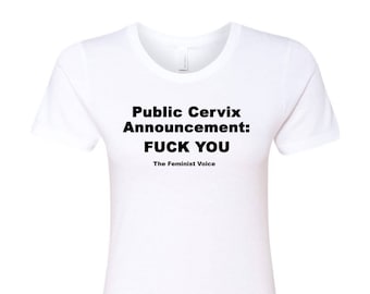 Feminist Voice Shirt, Public Cervix Announcement, Equal Rights Tee