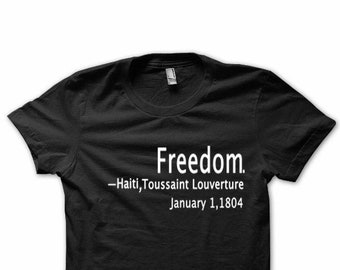 Freedom, Haiti, Toussiant Louverture, 1804, Legalize Being Black, Civil Rights  Movement, Black Power T-shirt, Racism Shirt, Black History