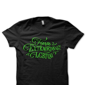 Gay Pride tshirt I am Fierce  I am LGBTQQ  I am Extraordinary Gay Pride shirt unisex