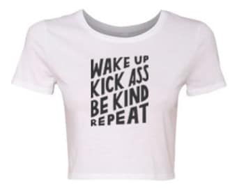 Wake Up Kick Ass Repeat Crop Tee, Funny Graphic Design