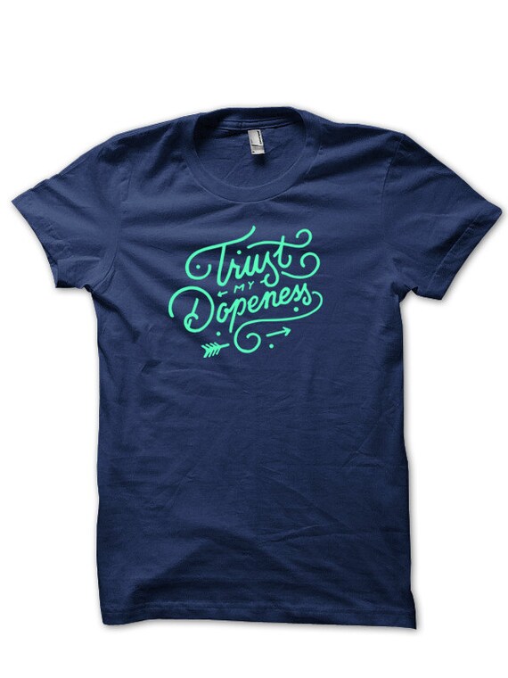Trust My Dopeness T Shirt, Custom Graphic Tee, Statement T-shirt