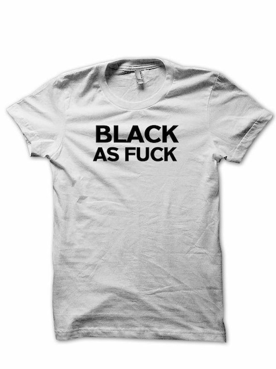 Black as Fuck Statement Tee, Funny Graphic T-shirt, Black Culture