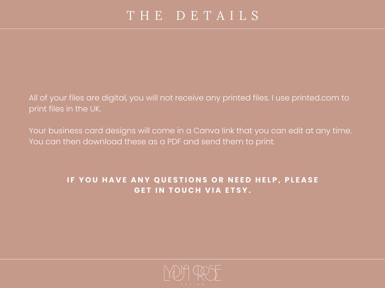 May include: Text on a light pink background that reads "THE DETAILS" and includes information about digital files and how to edit and print business card designs. The text also includes contact information for questions or help. The text at the bottom reads "YOA PRSE".