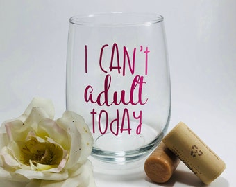 I Can't Adult Today Wine Glass - Mom Wine Glass - Best Friend Gift