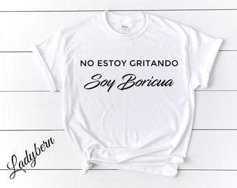 No Estoy Gritando Soy Boricua! Latina Shirt, Boricua Shirt, Soy Boricua, Puerto Rico, Latina