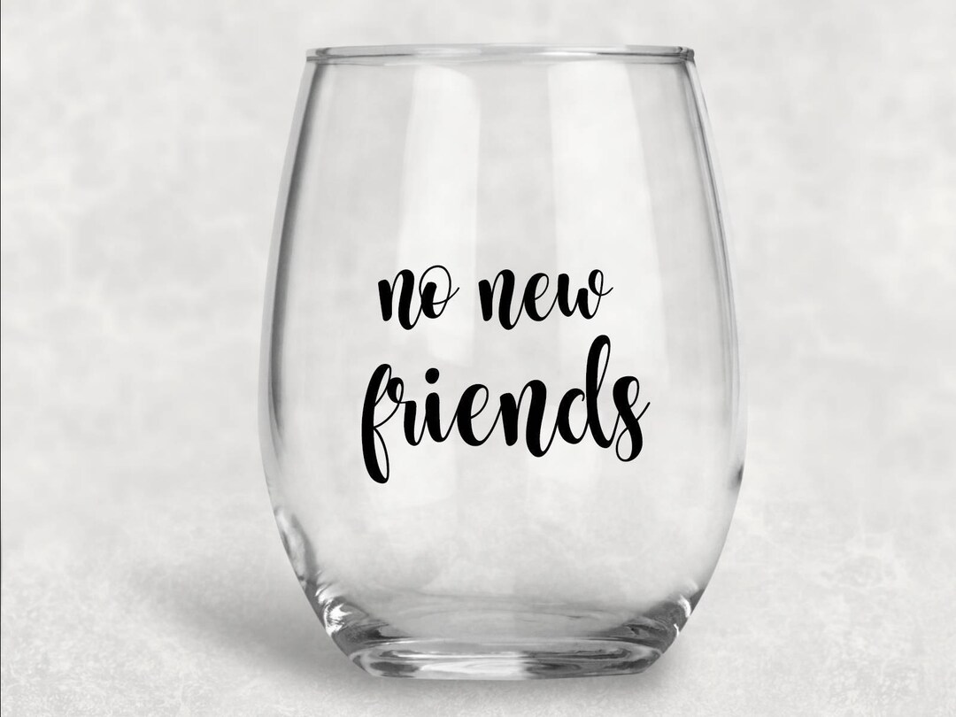 No New Friends Stemless Wine Glass, Quote Wine Glass, Best Friend Gift