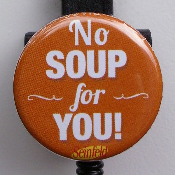 Seinfeld quote "No Soup for You!" badge reel