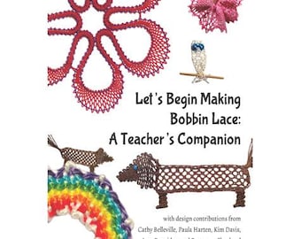 Może przedstawiać: Okładka książki z tytułem "Let's Begin Making Bobbin Lace: A Teacher's Companion" z udziałem projektantów Cathy Belleville, Paula Harten, Kim Davis, Jane Partridge i Rosemary Shepherd. Okładka przedstawia tęczę w różnych kolorach, brązowego jamnika, różowy kwiat i białego ptaka.