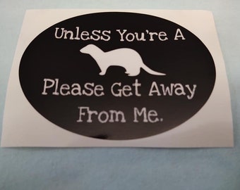 Funny Ferret Decal: "Unless You're A Ferret..." Die-Cut Sticker