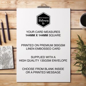 May include: A white card with black text that reads "Boutique Stationery Co." and details about the card size, paper type, and envelope. The card measures 144mm x 144mm and is printed on premium 300gsm linen embossed card. It comes with a high-quality 135gsm envelope. You can choose from a blank inside or a printed message.