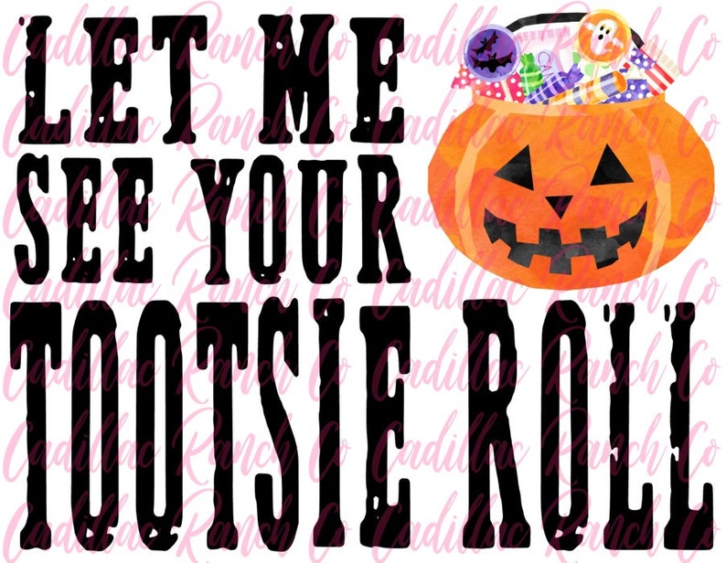 Let Me See Your Tootsie Roll pumpkin candy sublimation | Etsy
