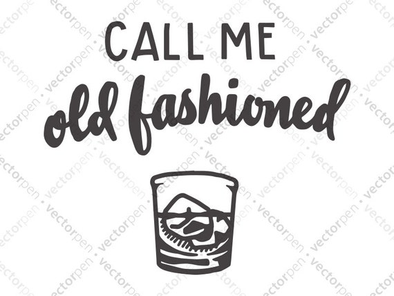 Download Call Me Old Fashioned Humorous Quote Svg Whiskey Art For Etsy