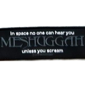 Meshuggah  patch - 'In space no one can hear you unless you scream'   woven cloth patch, Swedish extreme metal band / music