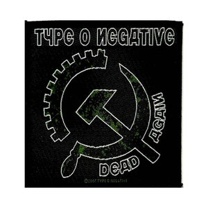May include: Black and white patch with a green and white hammer and sickle design. The text "TYPE O NEGATIVE" is at the top of the patch. The text "DEAD AGAIN" is on the right side of the patch. The text "©2007 TYPE O NEGATIVE" is at the bottom of the patch.