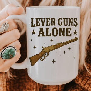 Gun Mug, Gun Coffee Mug, Lever Action Rifle Shirt, Gun Humor, 2nd Amendment Shirt, Gun Rights Shirt, Gun Lover Gift, Pro Gun Shirt for Dad