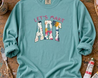 Art Teacher Long Sleeve Shirt for Artist, Art Teacher Shirt, Art Teacher Gift, Let's Make Art Shirt, Artist Shirt, Painter Shirt