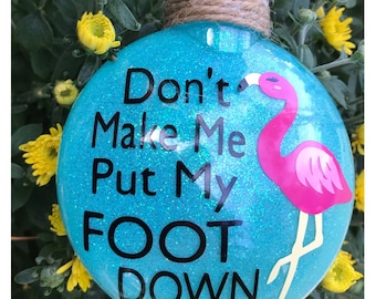 Flamingo Ornament, Don't make me put my foot down ornament, shatterproof