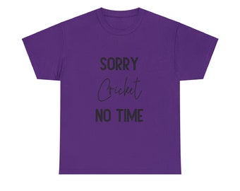 Sorry Cricket No Time Cotton Tee