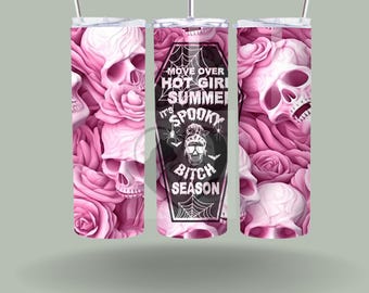 May include: A pink and black tumbler with a skull and rose design. The text on the tumbler reads "Move over hot girl summer it's spooky bitch season".