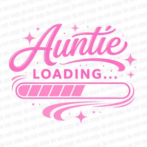 May include: A pink graphic design featuring the word "Auntie" in a cursive font, above "LOADING..." and a progress bar. The design includes star and swirl accents, suitable for a baby shower or pregnancy announcement.