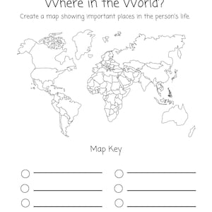 May include: A black and white outline of a world map with country borders. The map is labeled "Where in the World?" and "Create a map showing important places in the person's life." There is a map key with three blank lines and circles.