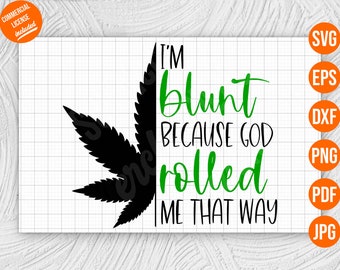 I'm Blunt Because God Rolled Me That Way Weed SVG PNG, Marijuana Pot Leaf SvG, Cannabis 420 SvG, Instant Digital Download Commercial Use