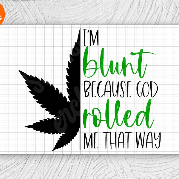 I'm Blunt Because God Rolled Me That Way Weed SVG PNG, Marijuana Pot Leaf SvG, Cannabis 420 SvG, Instant Digital Download Commercial Use