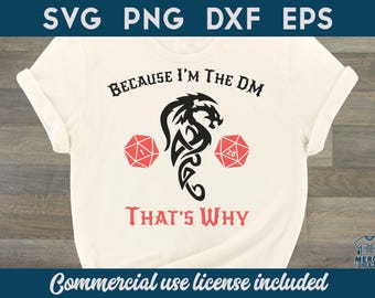 Because I'm the DM That's Why D20 RPG DnD SVG Cut File Shirt Design Printable Instant Download for Cricut Silhouette Cutter DxF PnG