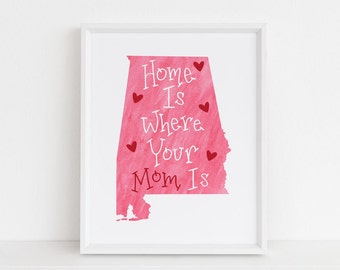 Alabama Art Print - Home Is Where Your Mom Is - Mother's Day Present - Gift For Mom Alabama - Giclee Art Print, Alabama Wall Art State Print