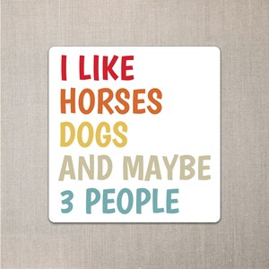 Sticker "I like horses, dogs and maybe 3 people" Quote
