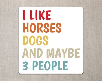 Sticker "I like horses, dogs and maybe 3 people" Quote