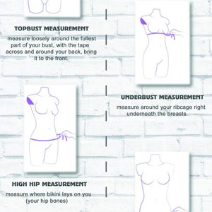 May include: Diagram showing how to measure different parts of the body for a bikini top. The diagram shows a woman's body with lines indicating where to measure for the bust, underbust, high hip, low hip, and front rise.