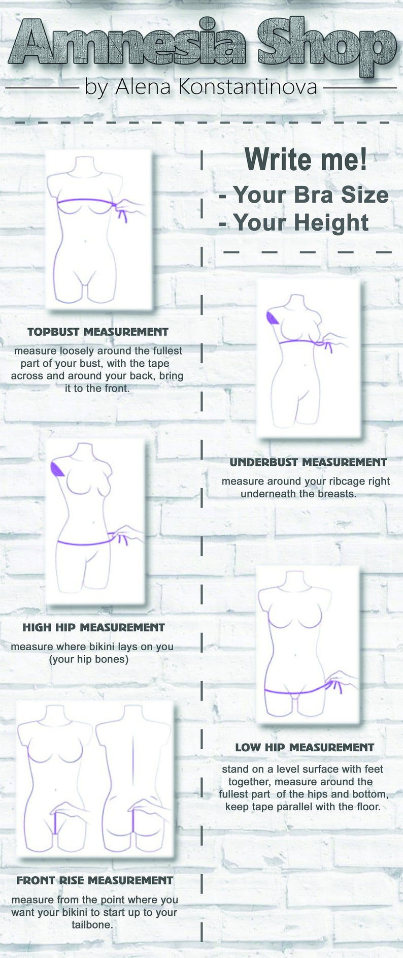 May include: Diagram showing how to measure different parts of the body for a bikini top. The diagram shows a woman's body with lines indicating where to measure for the bust, underbust, high hip, low hip, and front rise.