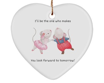 I'll be the one who makes you look forward to tomorrow, watercolor dancing with mice heart ornament