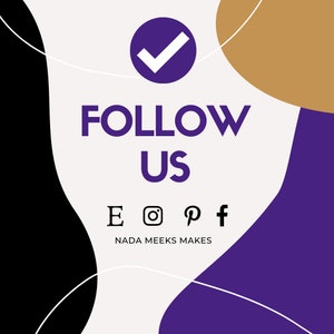 May include: A white graphic with purple accents and a checkmark in a circle. The text "FOLLOW US" is in large purple letters. Below the text are icons for Instagram, Pinterest, Facebook, and Etsy. The text "NADA MEEKS MAKES" is below the icons.