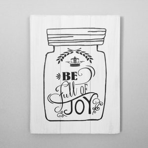 Be full of joy sign inspirational sign mason jar decor farmhouse decor shabby chic decor wood pallet sign kitchen decor housewarming gift