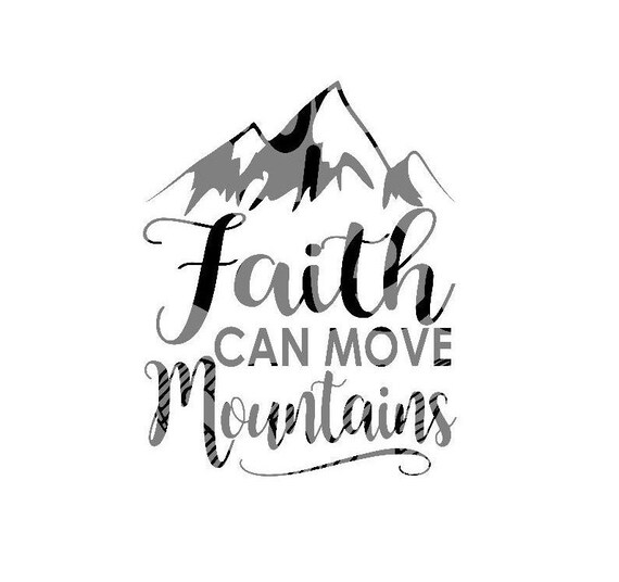Cricut Cut Files Silhouette Faith Can Move Mountains Svg Etsy