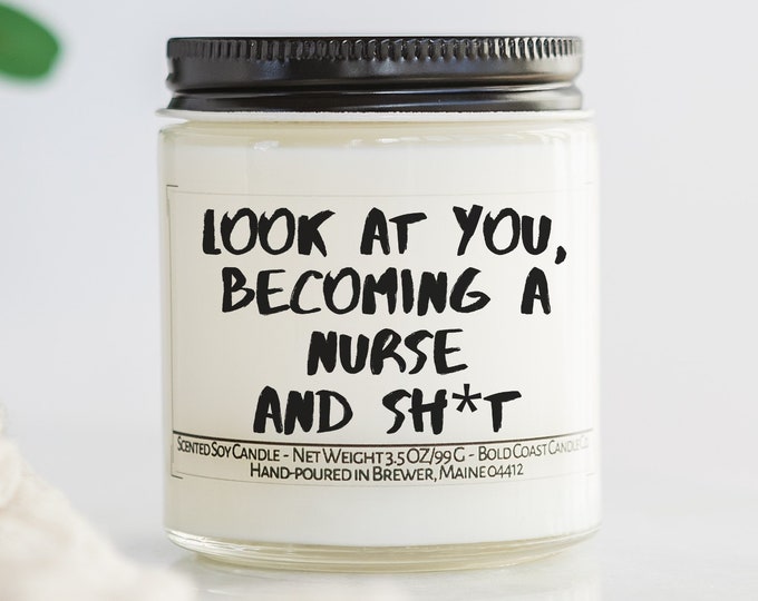 Look at You Becoming a Nurse and Sh*t Soy Candle, Nursing School Gift, Funny Grad Gift for Her or Him, College Graduation, Best Friend Gift