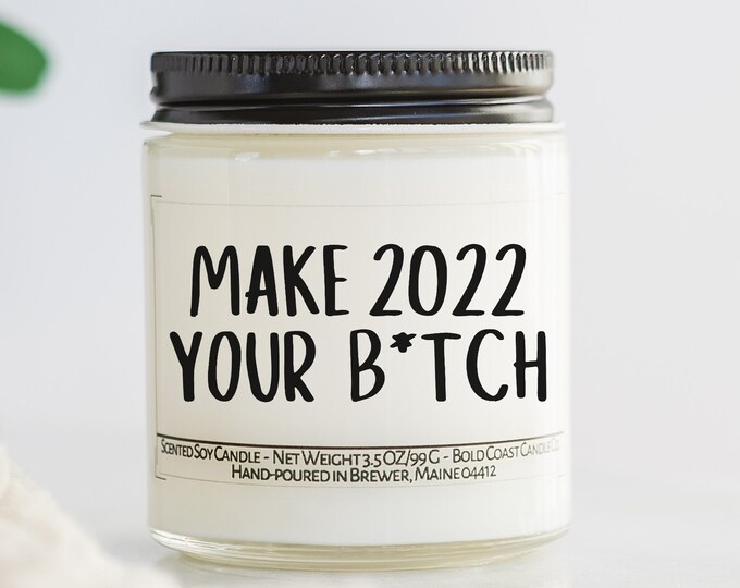 Make 2022 Your B*tch, Funny New Years Gift Idea, Happy New Year, Inspirational Candle, Personalized Gift for Coworkers or Best Friend