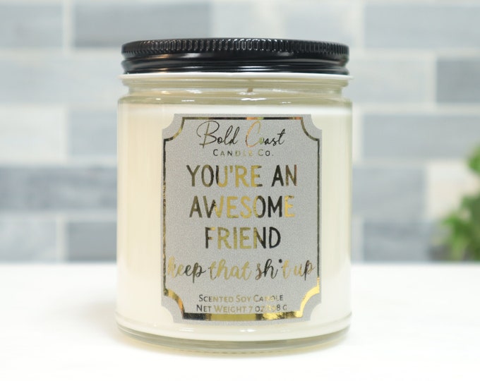 You're an Awesome Friend Keep That Sh*t Up 7oz Premium Soy Candle