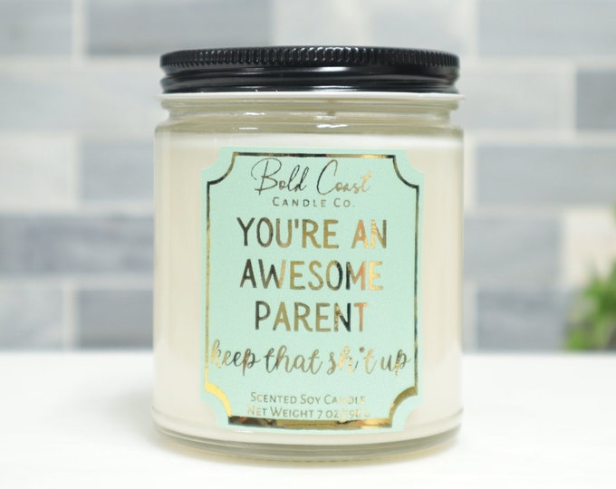 You're an Awesome Parent Keep That Sh*t Up 7oz Premium Soy Candle