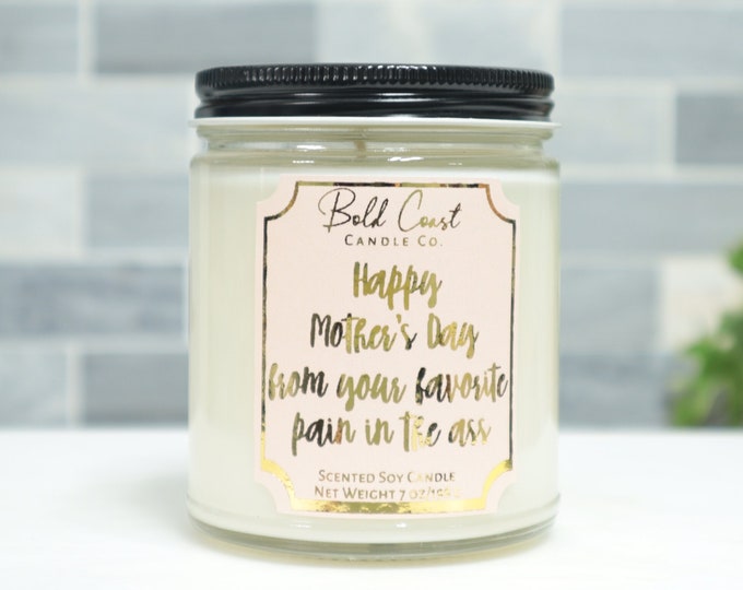 Happy Mother's Day From Your Favorite Pain in the Ass 7oz Premium Soy Candle