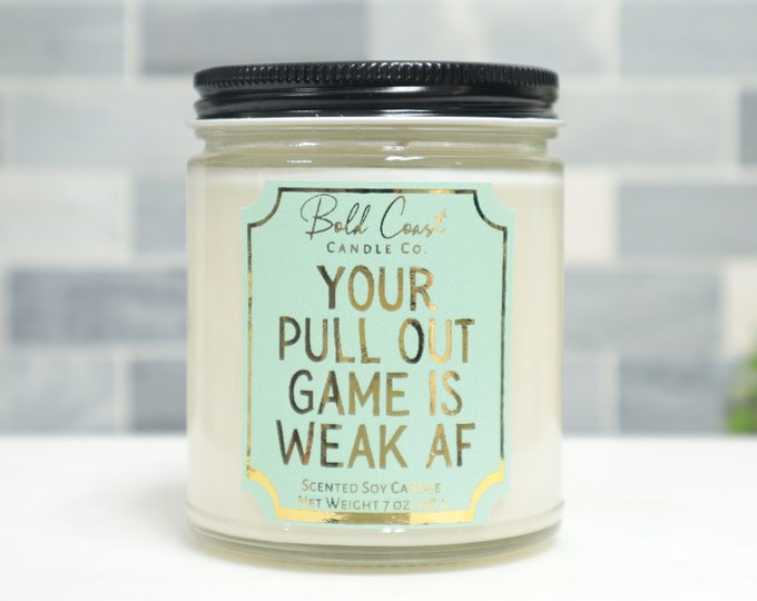 Your Pull Out Game is Weak AF 7oz Premium Soy Candle