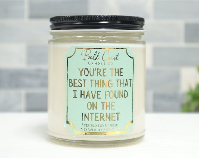 You're the Best Thing That I Have Found on the Internet 7oz Premium Soy Candle